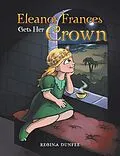 E-Book (epub) Eleanor Frances Gets Her Crown von Regina Dunfee