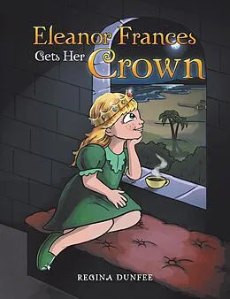 E-Book (epub) Eleanor Frances Gets Her Crown von Regina Dunfee