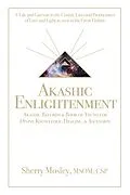 E-Book (epub) Akashic Enlightenment Akashic Records & Book of Truth for Divine Knowledge, Healing, & Ascension von Sherry Mosley Msom Csp