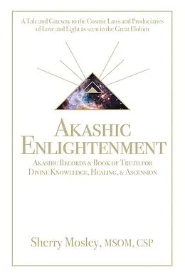 E-Book (epub) Akashic Enlightenment Akashic Records & Book of Truth for Divine Knowledge, Healing, & Ascension von Sherry Mosley Msom Csp