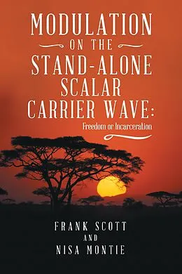 E-Book (epub) Modulation on the Stand-Alone Scalar Carrier Wave von Frank Scott, Nisa Montie