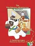 E-Book (epub) The Mischievous Adventurous St. Bernard von E. Camille Harrington