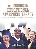 E-Book (epub) An Unbroken Educational Apartheid Legacy von David E. Morgan Ph. D.