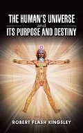 E-Book (epub) The Human'S Universe and Its Purpose and Destiny von Robert Flash Kingsley