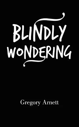 E-Book (epub) Blindly Wondering von Gregory Arnett