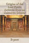 E-Book (epub) Origins of the Lost Poetic Archives from an Unknown Scholar von B-Poet