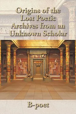 E-Book (epub) Origins of the Lost Poetic Archives from an Unknown Scholar von B-Poet