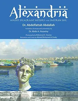 E-Book (epub) Alexandria Amidst Fragrant History and Saffron Soil von Abdelfattah Abdallah