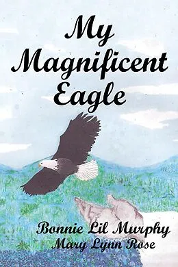E-Book (epub) My Magnificent Eagle von Mary Lynn Rose, Bonnie Lil Murphy