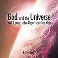 E-Book (epub) God and the Universe Will Come into Alignment for You von Kitty Vail