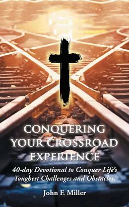 E-Book (epub) Conquering Your Crossroad Experience von John F. Miller