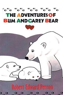 E-Book (epub) The Adventures of Bum and Carey Bear von Robert E. Perron