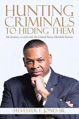 E-Book (epub) Hunting Criminals to Hiding Them von Sylvester E. Jones Sr.