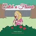 E-Book (epub) Catch a Flower von Frank Johnson