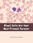 Couverture cartonnée Blood Cells Are Your Best Friends Forever de Anne Stiene-Martin