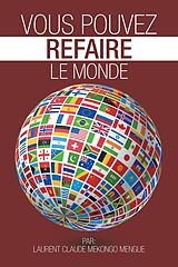 eBook (epub) Vous Pouvez Refaire Le Monde de Laurent Claude Mekongo Mengue