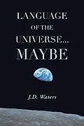 E-Book (epub) Language of the Universe . . . Maybe von J. D. Waters