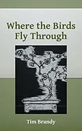 E-Book (epub) Where the Birds Fly Through von Tim Brandy