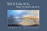 eBook (epub) Tell It Like It Is, Make No Bones About It de Carol S. Stephens