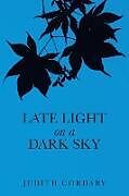 Kartonierter Einband Late Light on a Dark Sky von Judith Cordary
