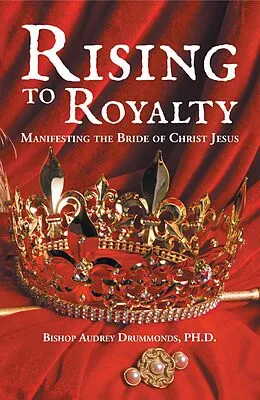 E-Book (epub) Rising to Royalty von Bishop Audrey Drummonds Ph. D.