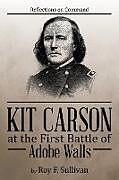 Kartonierter Einband Kit Carson at the First Battle of Adobe Walls von Roy F. Sullivan