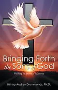 E-Book (epub) Bringing Forth the Sons of God von Bishop Audrey Drummonds Ph. D.