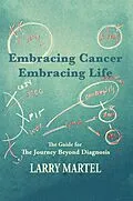 E-Book (epub) Embracing Cancer-Embracing Life von Larry Martel