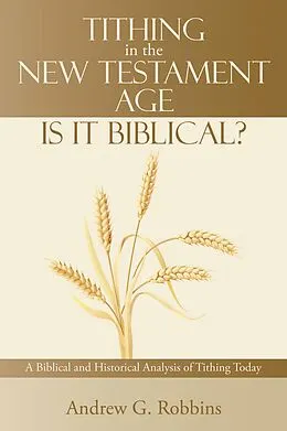 E-Book (epub) Tithing in the New Testament Age: Is It Biblical? von Andrew G. Robbins