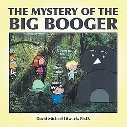 E-Book (epub) The Mystery of the Big Booger von David Michael Litwack Ph. D.
