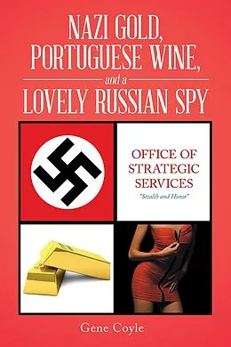 E-Book (epub) Nazi Gold, Portuguese Wine, and a Lovely Russian Spy von Gene Coyle