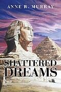 Couverture cartonnée Shattered Dreams de Anne R. Murray