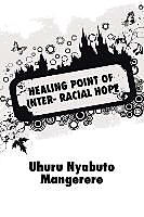 Kartonierter Einband HEALING POINT OF INTER- RACIAL HOPE von Uhuru Nyabuto Mangerere