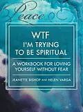 E-Book (epub) WTF I'm Trying to Be Spiritual von Jeanette Bishop, Helen Varga