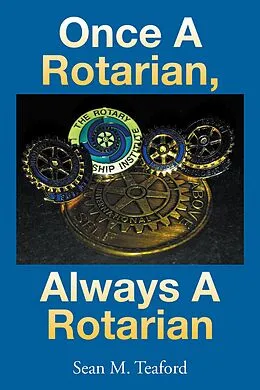 E-Book (epub) Once a Rotarian, Always a Rotarian von Sean M. Teaford