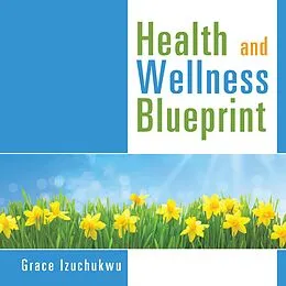E-Book (epub) Health and Wellness Blueprint von Grace Izuchukwu