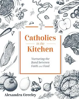 E-Book (epub) Catholics in the Kitchen von Alexandra Greeley