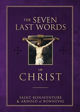 E-Book (epub) Seven Last Words of Christ von Saint Bonaventure, Arnold Of Bonneval