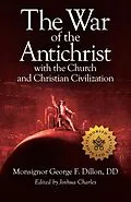 E-Book (epub) War of the Antichrist with the Church and Christian Civilization von George F. Dillon