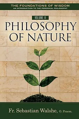 E-Book (epub) Foundations of Wisdom An Introduction to the Perennial Philosophy) Volume II von Sebastian Walshe OPraem