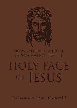 eBook (epub) Preparation for Total Consecration to the Holy Face of Jesus de Lawrence Daniel Carney Iii