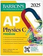 Couverture cartonnée AP Physics C Premium, Eighth Edition: 4 Practice Tests + Comprehensive Review + Online Practice (2025) de Barron's Educational Series, Joshua Farkas, Robert A. Pelcovits