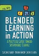 Kartonierter Einband Blended Learning in Action von Jason T. Green, Catlin R. Tucker, Tiffany Wycoff