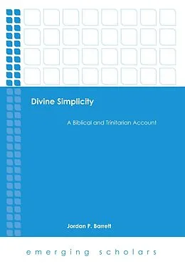 E-Book (epub) Divine Simplicity: A Biblical and Trinitarian Account von Jordan P. Barrett