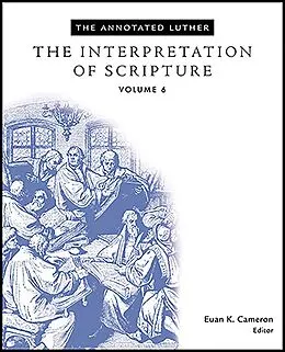 E-Book (epub) Annotated Luther: The Interpretation of Scripture von Euan Cameron