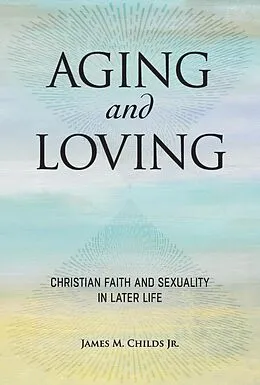 E-Book (epub) Aging and Loving von James M. Childs Jr.