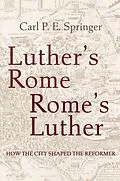 E-Book (epub) Luther's Rome, Rome's Luther von Carl P. E. Springer