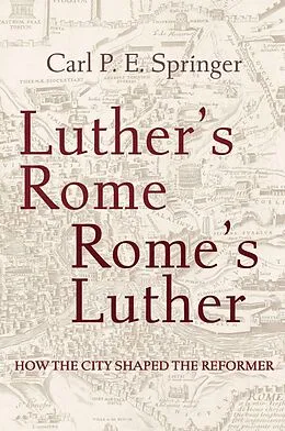 E-Book (epub) Luther's Rome, Rome's Luther von Carl P. E. Springer