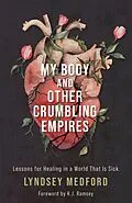E-Book (epub) My Body and Other Crumbling Empires von Lyndsey Medford