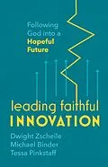 E-Book (epub) Leading Faithful Innovation von Dwight Zscheile, Michael Binder, Tessa Pinkstaff